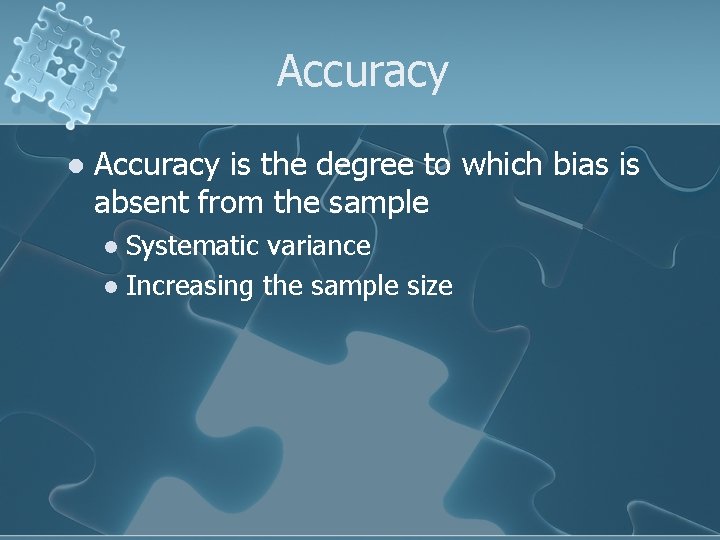 Accuracy l Accuracy is the degree to which bias is absent from the sample