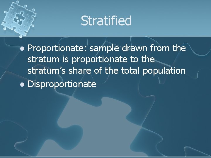 Stratified Proportionate: sample drawn from the stratum is proportionate to the stratum’s share of