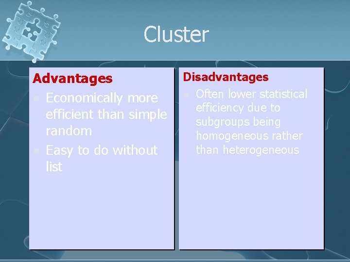 Cluster Advantages l Economically more efficient than simple random l Easy to do without