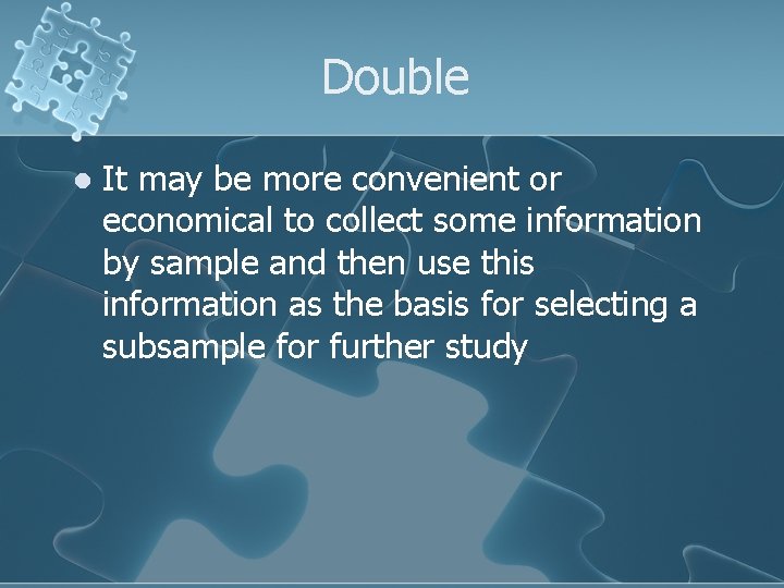 Double l It may be more convenient or economical to collect some information by