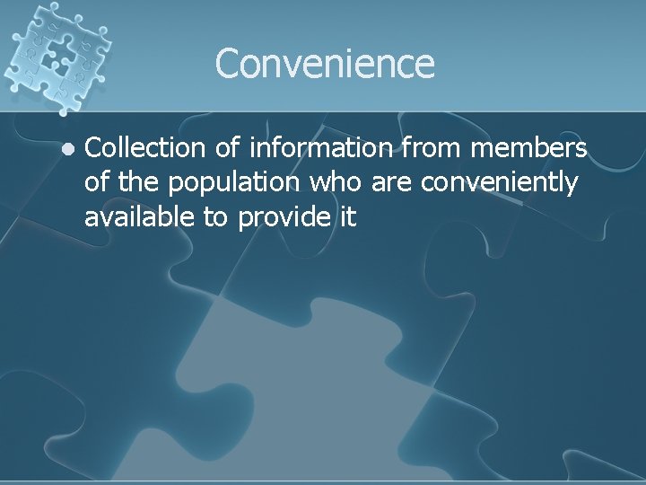 Convenience l Collection of information from members of the population who are conveniently available