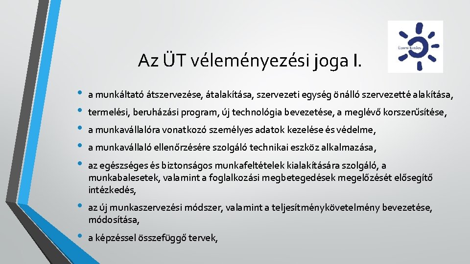 Az ÜT véleményezési joga I. • • • a munkáltató átszervezése, átalakítása, szervezeti egység