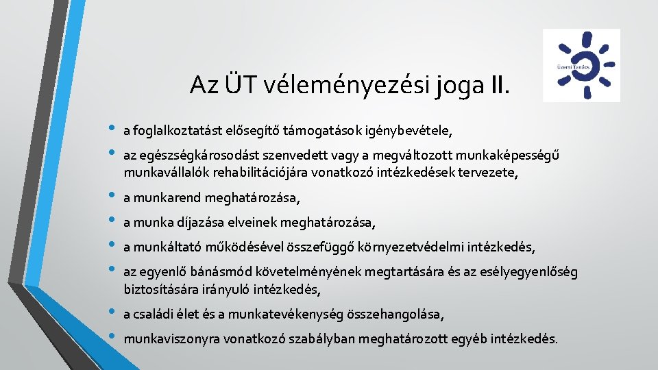 Az ÜT véleményezési joga II. • • a foglalkoztatást elősegítő támogatások igénybevétele, • •