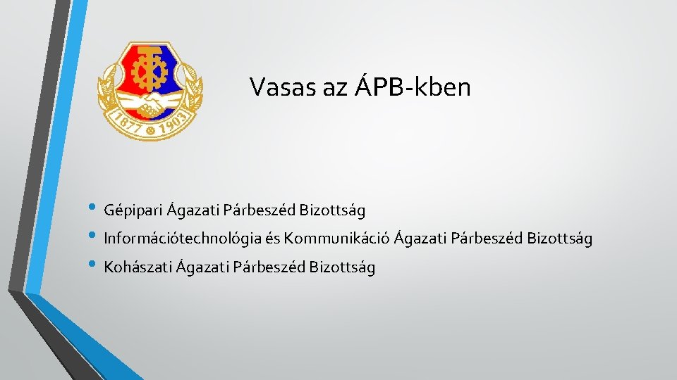 Vasas az ÁPB-kben • Gépipari Ágazati Párbeszéd Bizottság • Információtechnológia és Kommunikáció Ágazati Párbeszéd