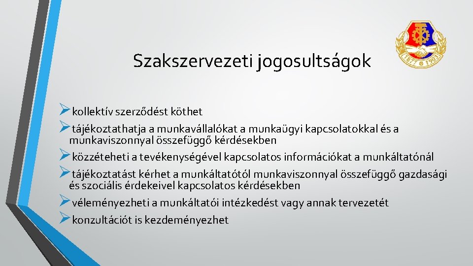 Szakszervezeti jogosultságok Økollektív szerződést köthet Øtájékoztathatja a munkavállalókat a munkaügyi kapcsolatokkal és a munkaviszonnyal