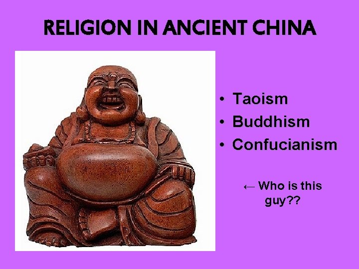 RELIGION IN ANCIENT CHINA • • • Taoism Buddhism Confucianism ← Who is this