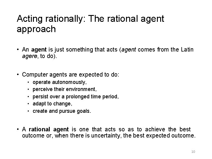Acting rationally: The rational agent approach • An agent is just something that acts