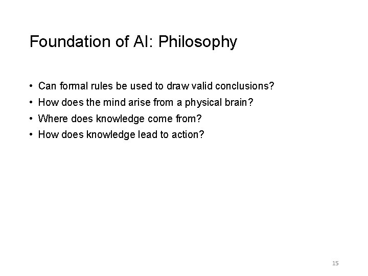 Foundation of AI: Philosophy • Can formal rules be used to draw valid conclusions?