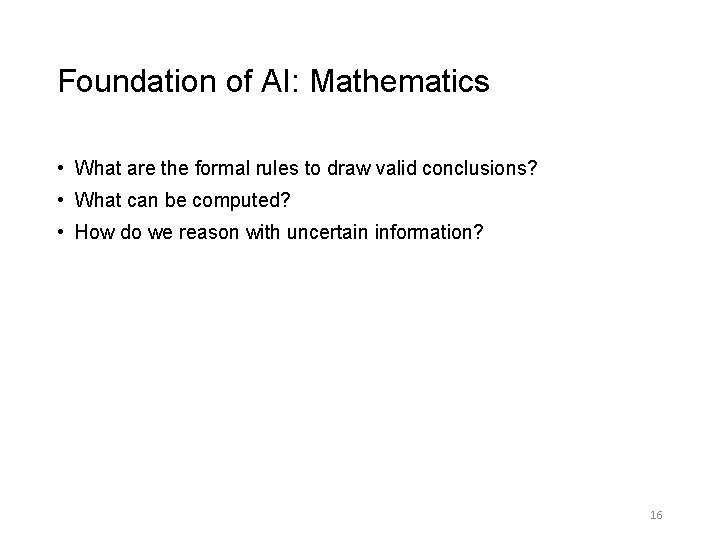 Foundation of AI: Mathematics • What are the formal rules to draw valid conclusions?