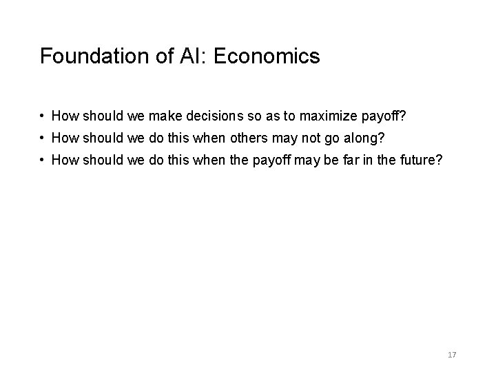 Foundation of AI: Economics • How should we make decisions so as to maximize