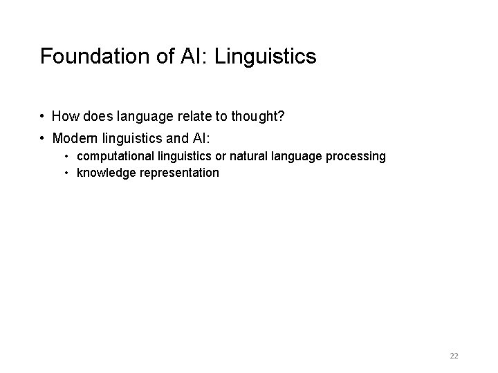 Foundation of AI: Linguistics • How does language relate to thought? • Modern linguistics