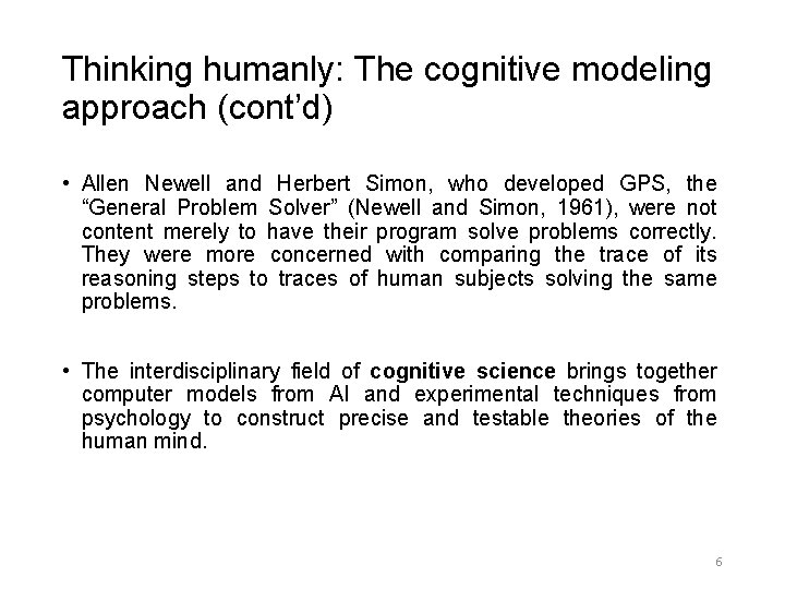 Thinking humanly: The cognitive modeling approach (cont’d) • Allen Newell and Herbert Simon, who