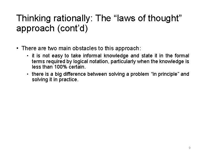 Thinking rationally: The “laws of thought” approach (cont’d) • There are two main obstacles