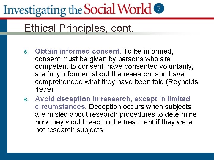 Ethical Principles, cont. 5. 6. Obtain informed consent. To be informed, consent must be