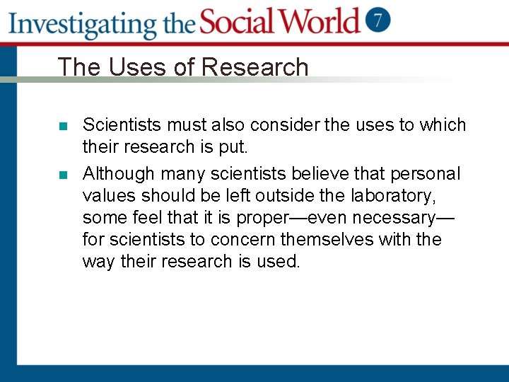 The Uses of Research n n Scientists must also consider the uses to which