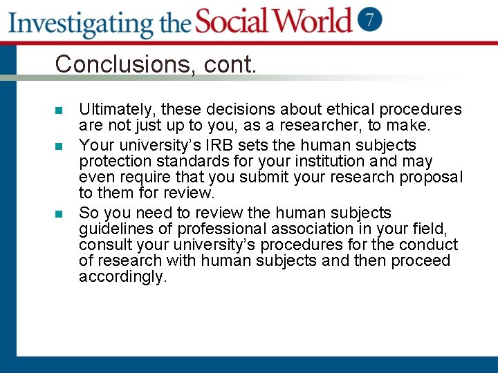 Conclusions, cont. n n n Ultimately, these decisions about ethical procedures are not just