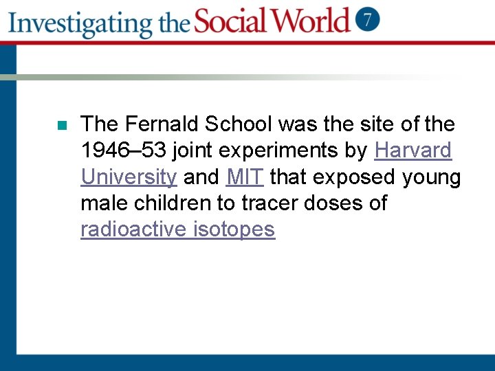 n The Fernald School was the site of the 1946– 53 joint experiments by
