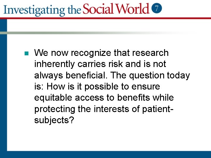 n We now recognize that research inherently carries risk and is not always beneficial.
