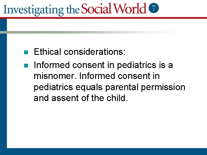 n n Ethical considerations: Informed consent in pediatrics is a misnomer. Informed consent in