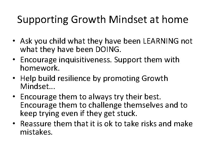 Supporting Growth Mindset at home • Ask you child what they have been LEARNING
