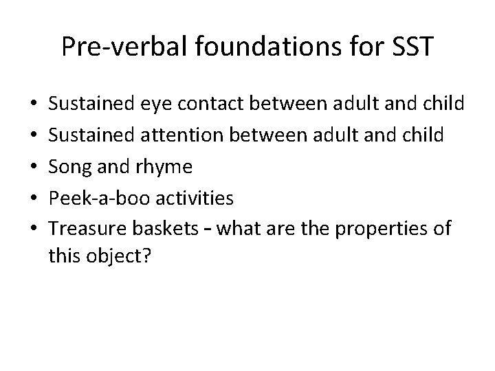 Pre-verbal foundations for SST • • • Sustained eye contact between adult and child