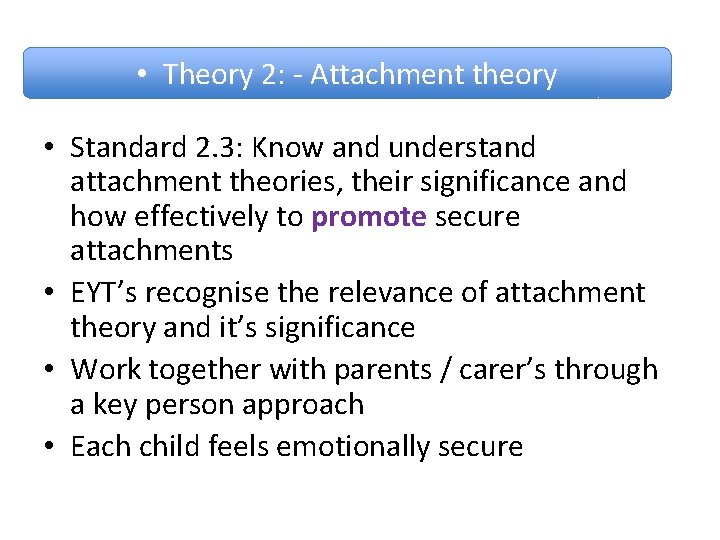 • Theory 2: - Attachment theory • Standard 2. 3: Know and understand