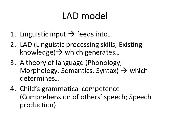 LAD model 1. Linguistic input feeds into… 2. LAD (Linguistic processing skills; Existing knowledge)
