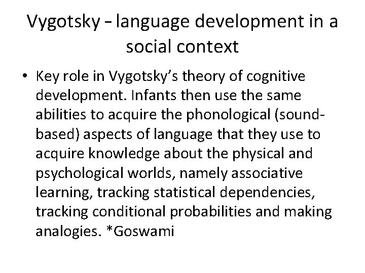 Vygotsky – language development in a social context • Key role in Vygotsky’s theory