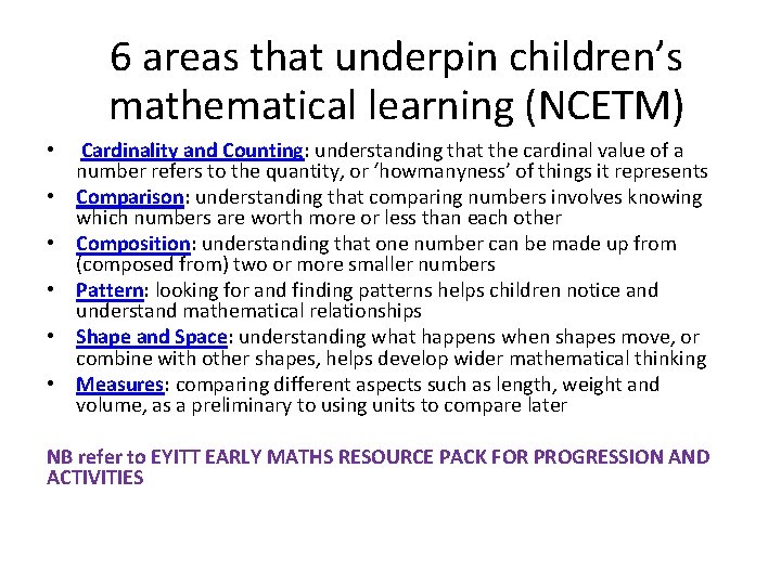 6 areas that underpin children’s mathematical learning (NCETM) • Cardinality and Counting: understanding that