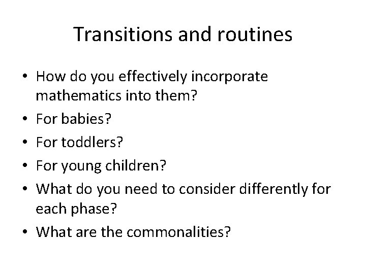 Transitions and routines • How do you effectively incorporate mathematics into them? • For