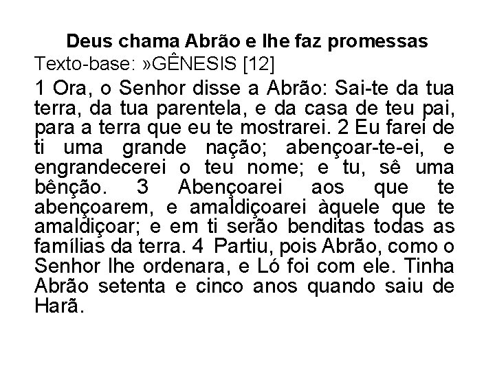 Deus chama Abrão e lhe faz promessas Texto-base: » GÊNESIS [12] 1 Ora, o