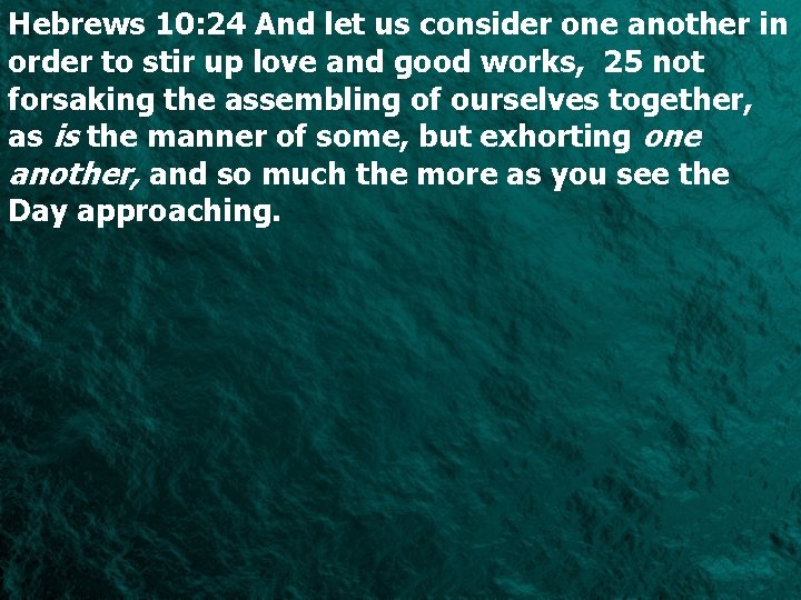 Hebrews 10: 24 And let us consider one another in order to stir up