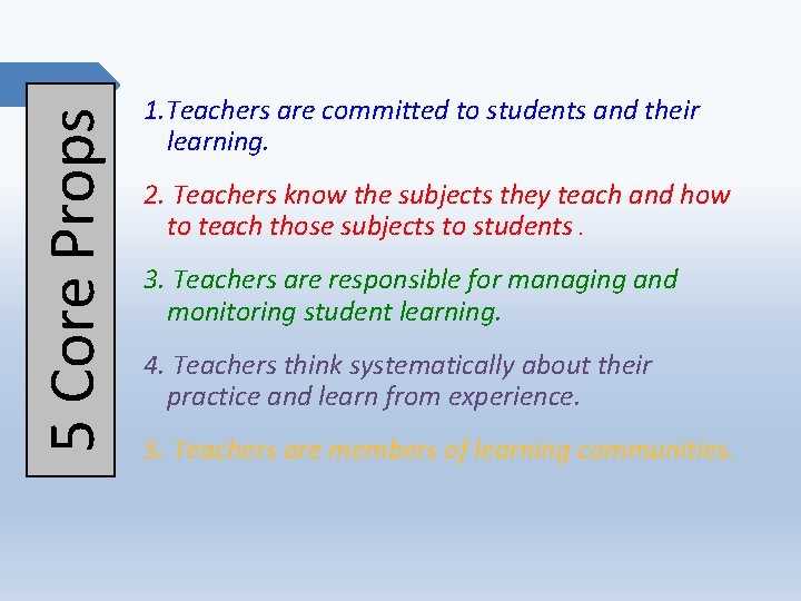 5 Core Props 1. Teachers are committed to students and their learning. 2. Teachers