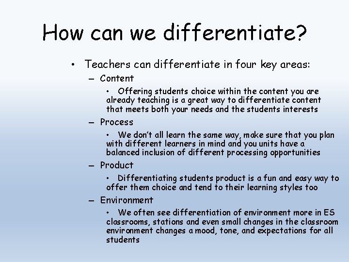 How can we differentiate? • Teachers can differentiate in four key areas: – Content