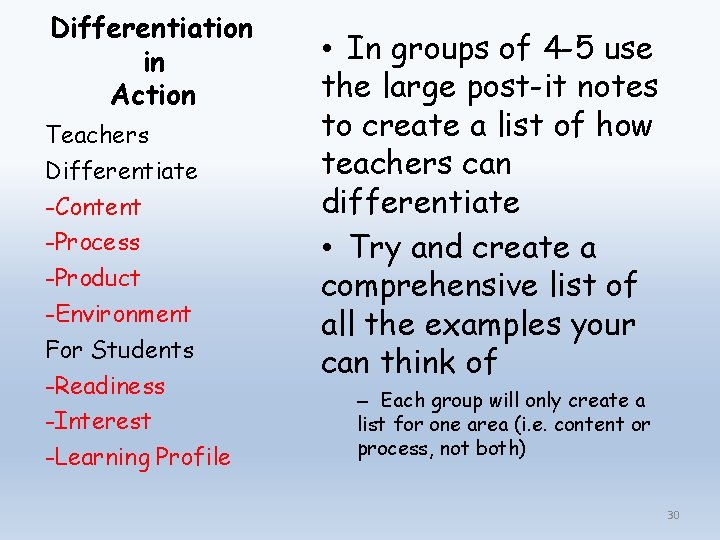 Differentiation in Action Teachers Differentiate -Content -Process -Product -Environment For Students -Readiness -Interest -Learning