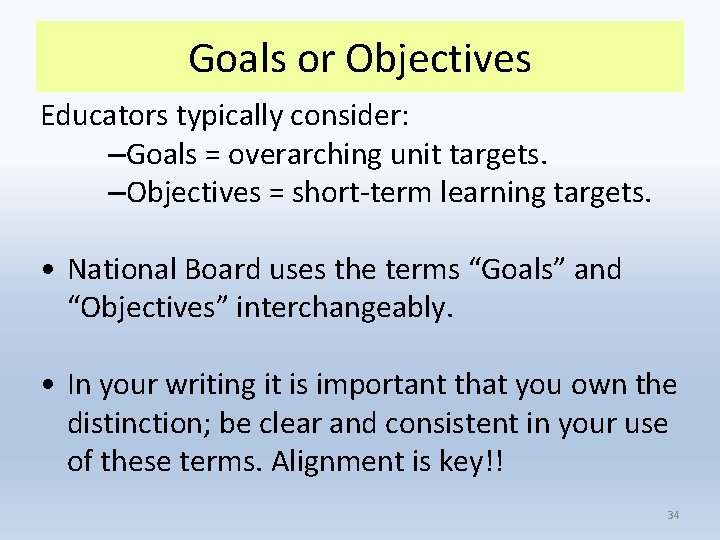 Goals or Objectives Educators typically consider: –Goals = overarching unit targets. –Objectives = short-term
