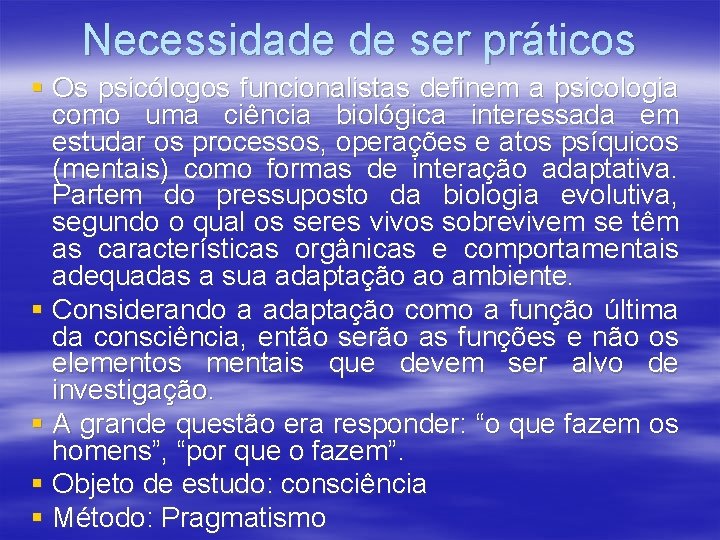 Necessidade de ser práticos § Os psicólogos funcionalistas definem a psicologia como uma ciência