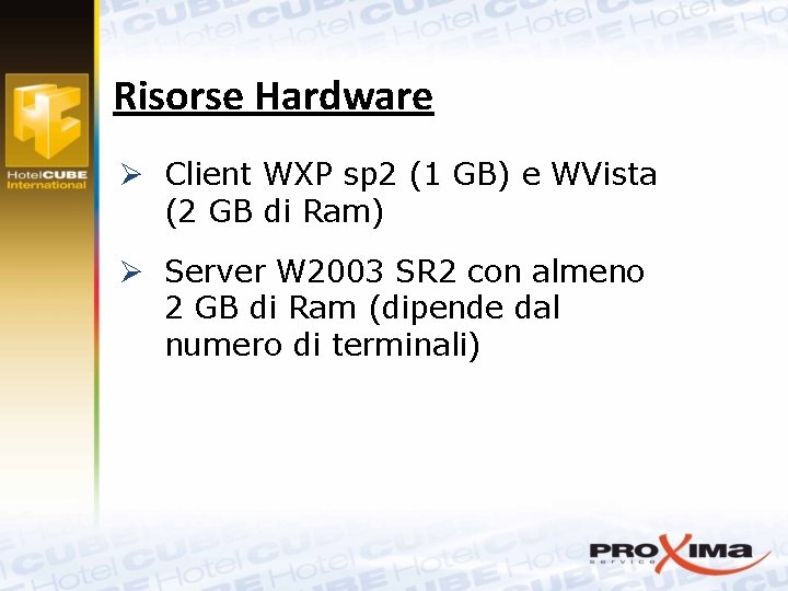 Risorse Hardware Ø Client WXP sp 2 (1 GB) e WVista (2 GB di