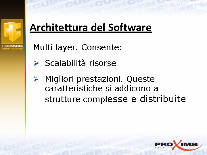 Architettura del Software Multi layer. Consente: Ø Scalabilità risorse Ø Migliori prestazioni. Queste caratteristiche