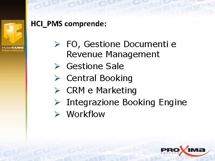 HCI_PMS comprende: Ø FO, Gestione Documenti e Revenue Management Ø Gestione Sale Ø Central