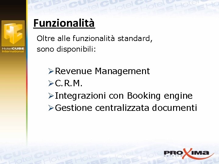 Funzionalità Oltre alle funzionalità standard, sono disponibili: ØRevenue Management ØC. R. M. ØIntegrazioni con