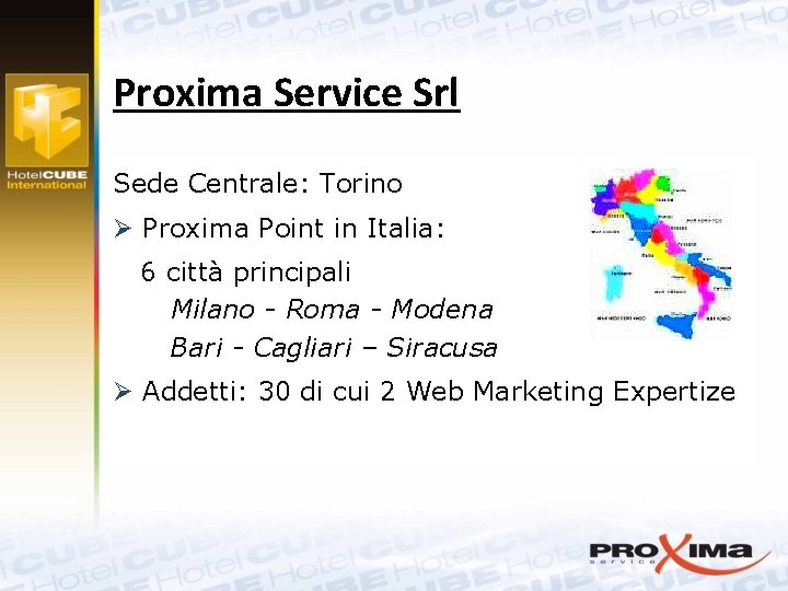 Proxima Service Srl Sede Centrale: Torino Ø Proxima Point in Italia: 6 città principali