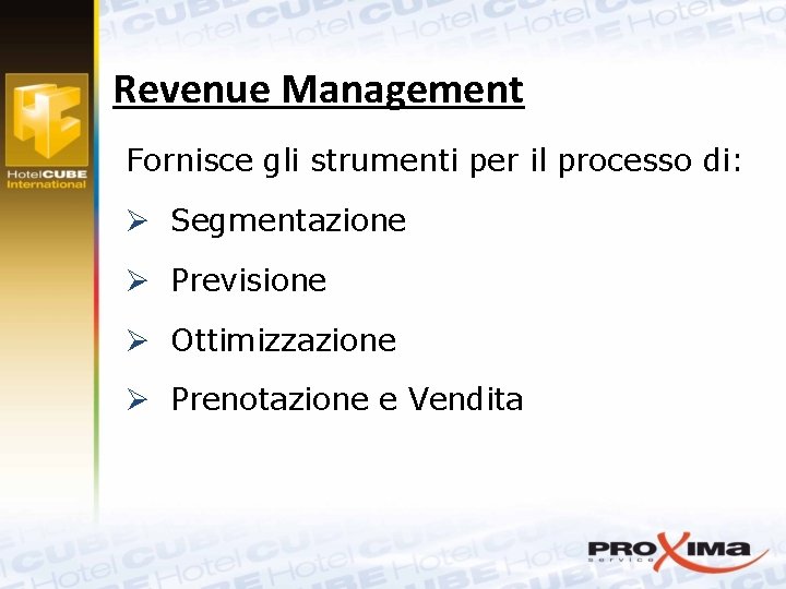 Revenue Management Fornisce gli strumenti per il processo di: Ø Segmentazione Ø Previsione Ø