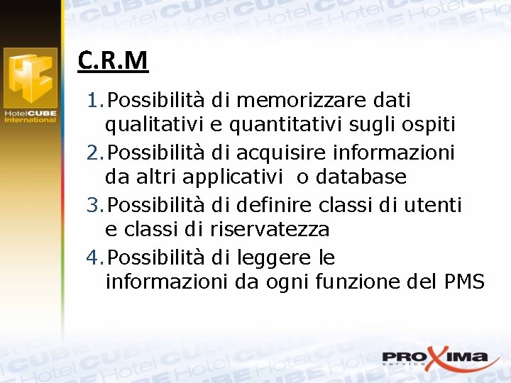 C. R. M 1. Possibilità di memorizzare dati qualitativi e quantitativi sugli ospiti 2.