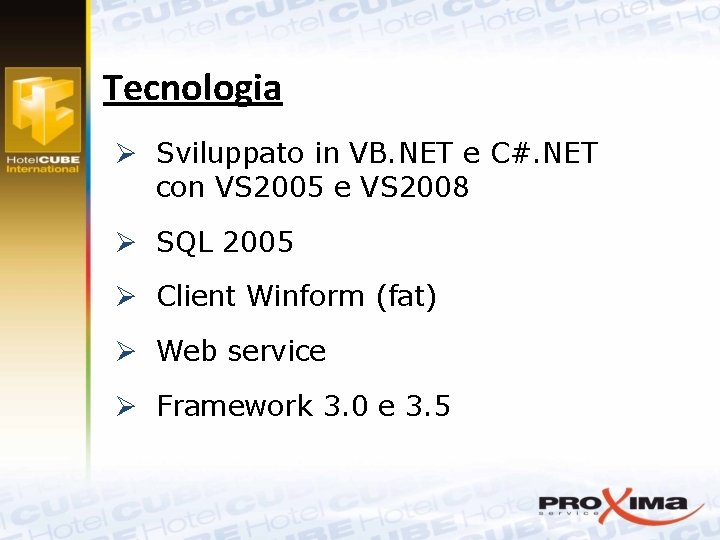 Tecnologia Ø Sviluppato in VB. NET e C#. NET con VS 2005 e VS