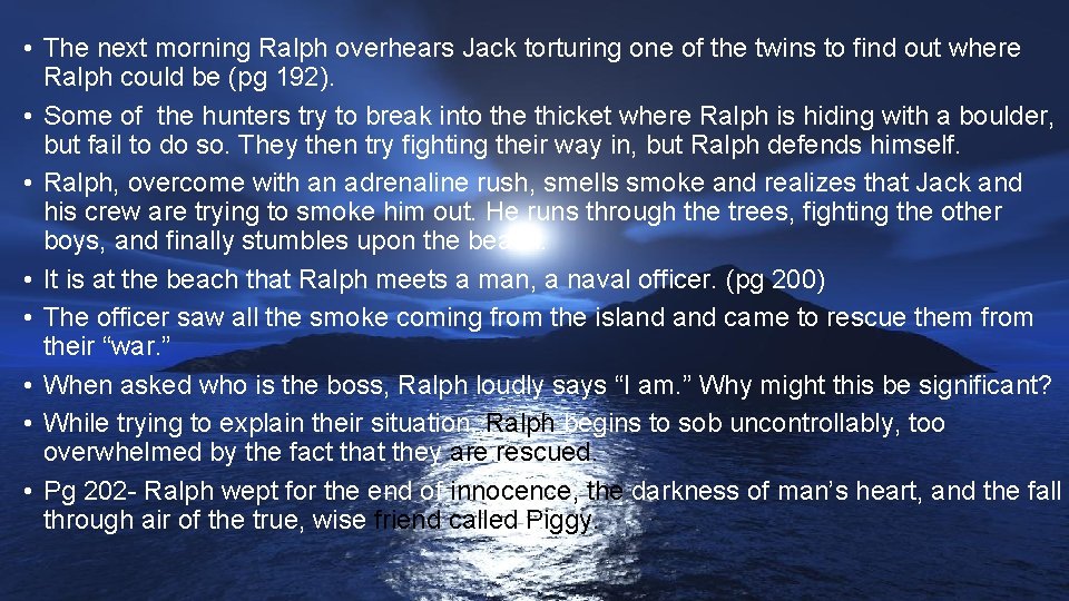  • The next morning Ralph overhears Jack torturing one of the twins to