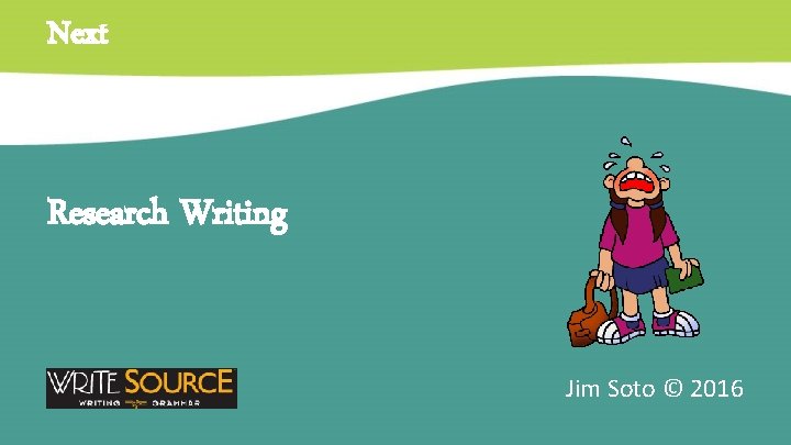 Next Research Writing Jim Soto © 2016 