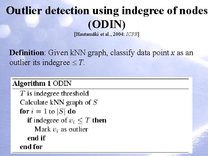 Outlier detection using indegree of nodes (ODIN) [Hautamäki et al. , 2004: ICPR] Definition: