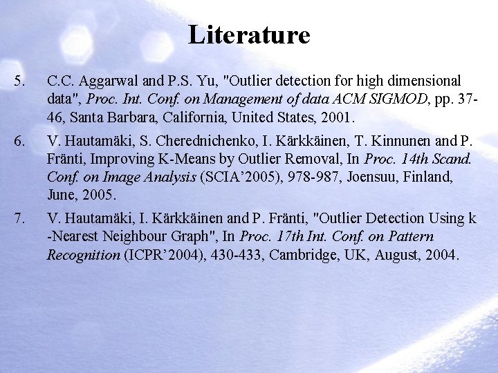 Literature 5. C. C. Aggarwal and P. S. Yu, "Outlier detection for high dimensional Literature 5. C. C. Aggarwal and P. S. Yu, "Outlier detection for high dimensional