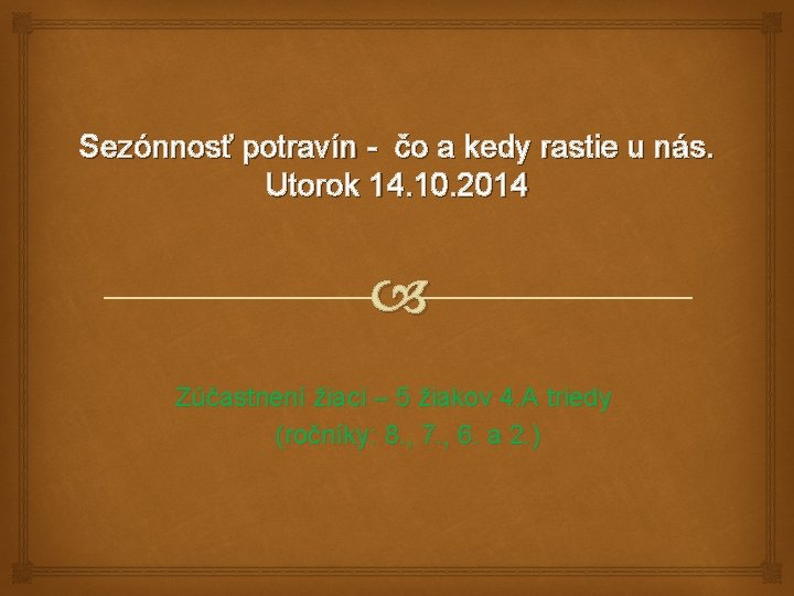 Sezónnosť potravín - čo a kedy rastie u nás. Utorok 14. 10. 2014 Zúčastnení